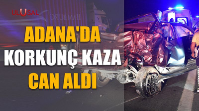 Adana'da korkunç kaza can aldı